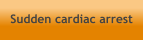 Sudden cardiac arrest