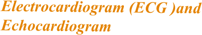 Electrocardiogram (ECG )and Echocardiogram